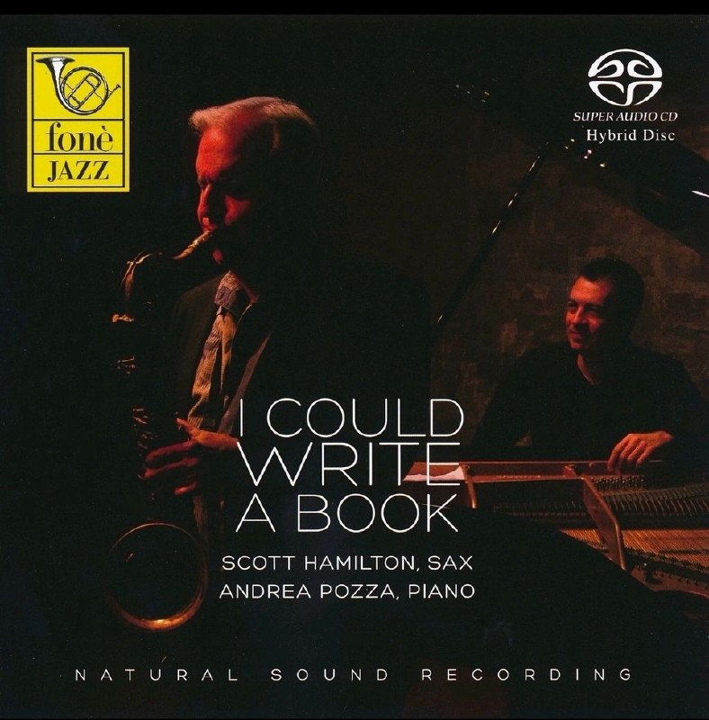 名称：Scott Hamilton & Andrea Pozza (I Could Write A Book) SACD描述：2013年意大利Fonè Jazz发行的爵士佳作，次中音萨克斯大师Scott Hamilton与钢琴家Andrea Pozza联袂演绎