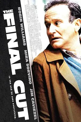 名称：最终剪接 The Final Cut (2004)描述：Alan（Robin Williams饰）是剪接师，却不是一个寻常意义上的剪接师